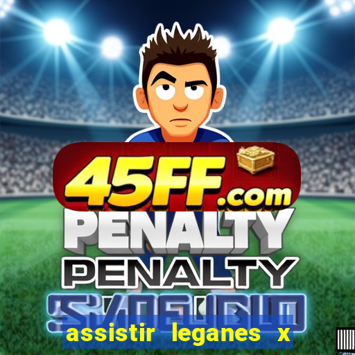 assistir leganes x real madrid ao vivo online gratis